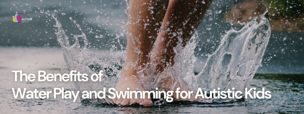 The Benefits of Water Play and Swimming for Autistic Kids