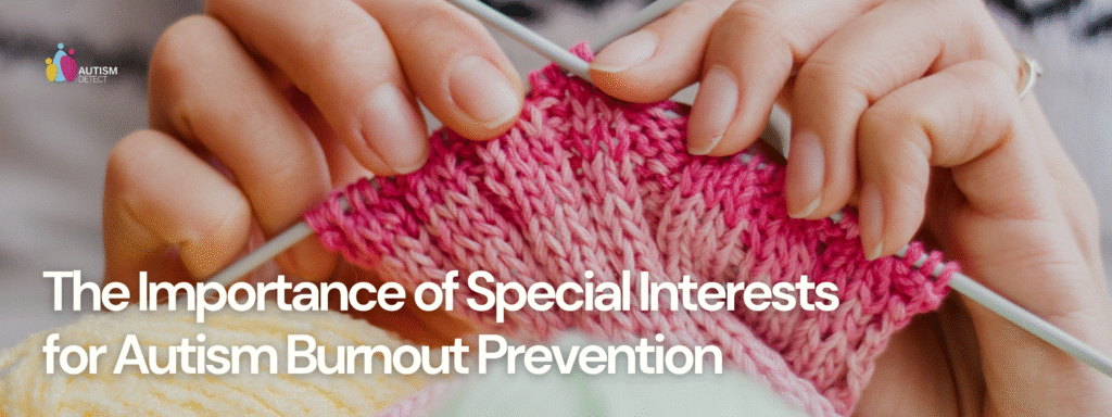 The Importance of Special Interests for Autism Burnout Prevention